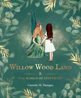 Caoimhe M.Flanagan: Willow Wood Land and The World of Yesterday: 2023 [2023] hardback